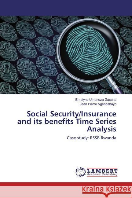 Social Security/Insurance and its benefits Time Series Analysis : Case study: RSSB Rwanda Umunoza Gasana, Emelyne; Ngendahayo, Jean Pierre 9783659857805 LAP Lambert Academic Publishing - książka
