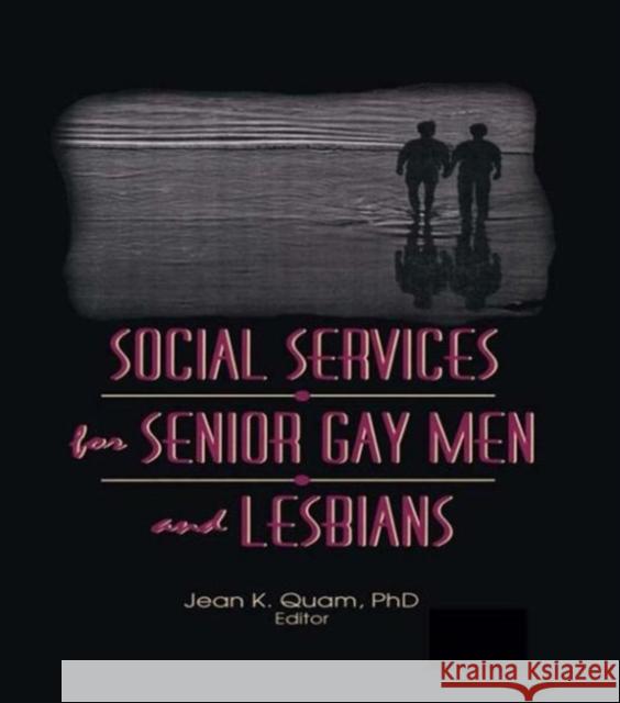 Social Services for Senior Gay Men and Lesbians Jean K. Quam 9781560230847 Haworth Press - książka