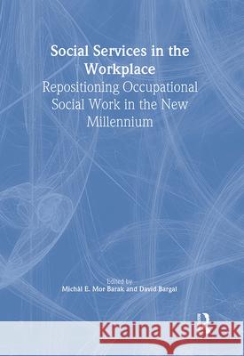 Social Services in the Workplace: Repositioning Occupational Social Work in the New Millennium Bargal, David 9780789008381 Haworth Press - książka