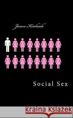 Social Sex Jason Kinkade 9781502938077 Createspace - książka