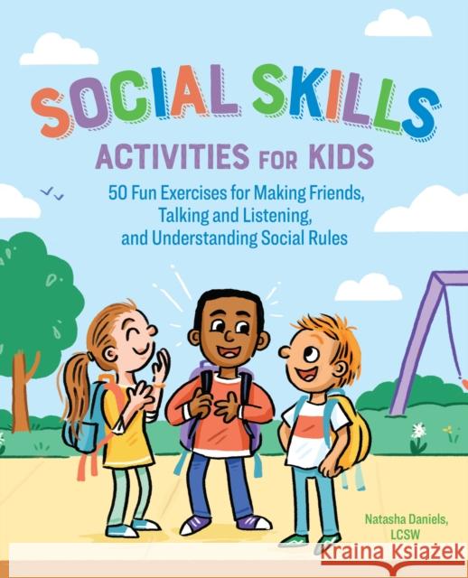 Social Skills Activities for Kids: 50 Fun Exercises for Making Friends, Talking and Listening, and Understanding Social Rules Natasha Daniels 9781641522960 Rockridge Press - książka