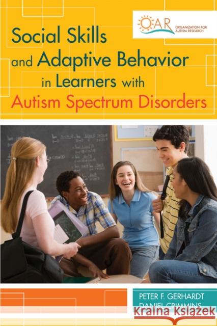 Social Skills and Adaptive Behavior in Learners with Autism Spectrum Disorders Peter F. Gerhardt Daniel Crimmins 9781598570601 Brookes Publishing Company - książka