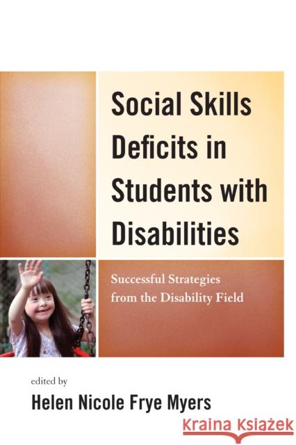 Social Skills Deficits in Students with Disabilities: Successful Strategies from the Disabilities Field Myers, H. Nicole 9781475801125 Rowman & Littlefield Education - książka