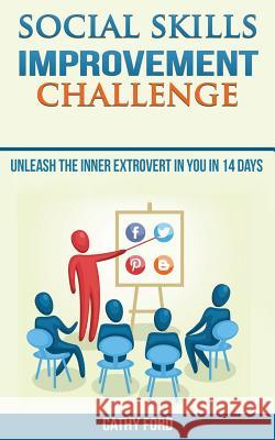 Social Skills Improvement Challenge: Unleash the Inner Extrovert in you in 14 days Ford, Cathy 9781540848192 Createspace Independent Publishing Platform - książka