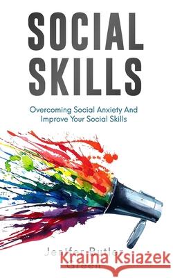 Social Skills: Overcoming Social Anxiety And Improve Your Social Skills Jennifer Butler Green 9781092533300 Independently Published - książka