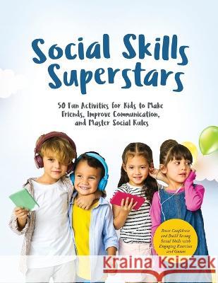 Social Skills Superstars: Boost Confidence and Build Strong Social Skills with Engaging Exercises and Games The Books of Pamex   9781803624020 Eclectic Editions Limited - książka