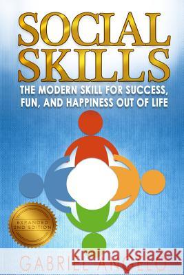 Social Skills: The Modern Skill for Success, Fun, and Happiness Out of Life Gabriel Angelo 9781507818190 Createspace - książka