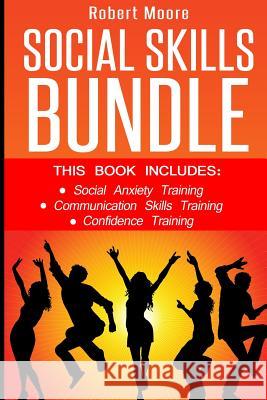 Social Skills: This book includes: Social Anxiety Training, Communication Skills Training, Confidence Training Moore, Robert 9781534937154 Createspace Independent Publishing Platform - książka