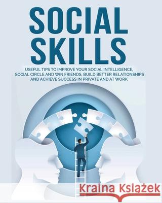Social Skills: Useful tips to Improve Your Social Intelligence, Social Circle and Win Friends, Build Better Relationships and Achieve Brigham Hubbard 9781802688306 Brigham Hubbard - książka