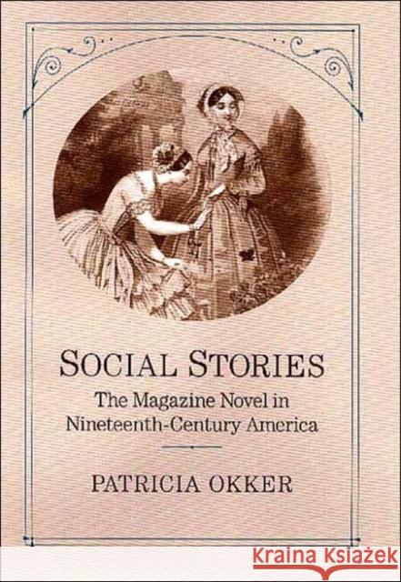 Social Stories: The Magazine Novel in Nineteenth-Century America Okker, Patricia 9780813922409  - książka