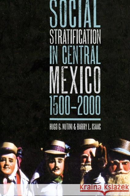 Social Stratification in Central Mexico, 1500-2000 Hugo G. Nutini Barry L. Isaac 9780292723511 University of Texas Press - książka
