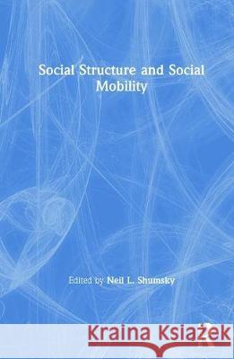 Social Structure and Social Mobility Neil L. Shumsky 9780815321927 Routledge - książka