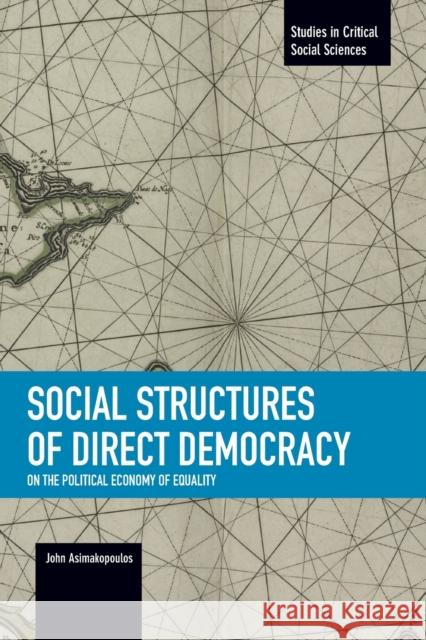 Social Structures of Direct Democracy: On the Political Economy of Equality John Asimakopoulos 9781608464920 Haymarket Books - książka