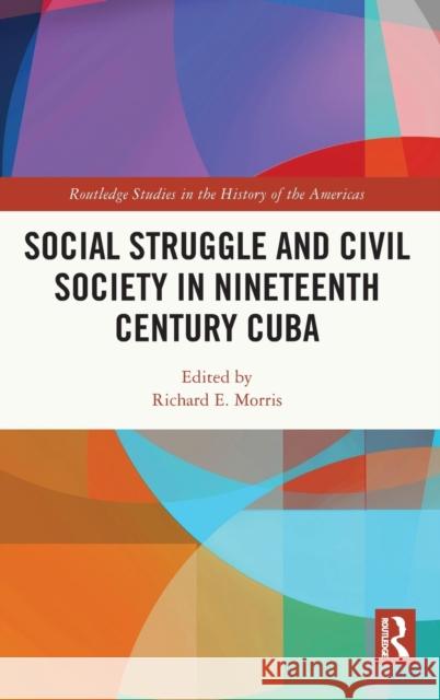 Social Struggle and Civil Society in Nineteenth Century Cuba Richard E. Morris 9780367724139 Routledge - książka