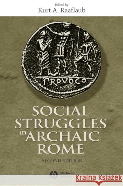 Social Struggles in Archaic Rome: New Perspectives on the Conflict of the Orders Raaflaub, Kurt A. 9781405100601 Blackwell Publishing Professional - książka