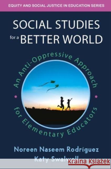 Social Studies for a Better World Noreen Naseem Rodriguez, Katy Swalwell 9781032597102 Taylor & Francis - książka