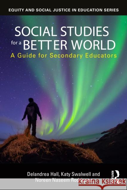 Social Studies for a Better World: A Guide for Secondary Educators Noreen Naseem Rodriguez 9781032710556 Routledge - książka