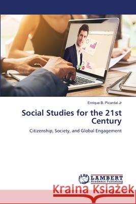 Social Studies for the 21st Century Picardal Jr, Enrique B. 9786209022821 LAP Lambert Academic Publishing - książka