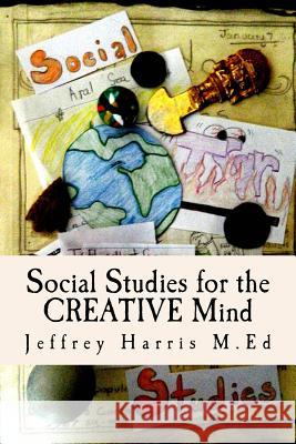 Social Studies for the Creative Mind: Activities that won't put students to sleep Harris M. Ed, Jeffrey B. 9780615863603 Yonah - książka