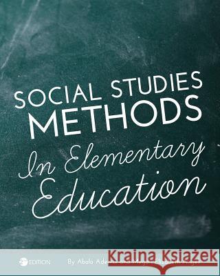 Social Studies Methods in Elementary Education Abalo Adewui Megan Elizabeth Angeli 9781516505586 Cognella Academic Publishing - książka