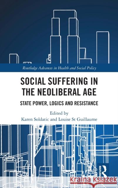 Social Suffering in the Neoliberal Age: State Power, Logics and Resistance Karen Soldatic Louise S 9780367675554 Routledge - książka