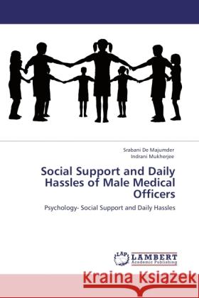 Social Support and Daily Hassles of Male Medical Officers De Majumder, Srabani, Mukherjee, Indrani 9783846513439 LAP Lambert Academic Publishing - książka