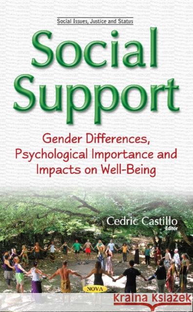 Social Support: Gender Differences, Psychological Importance & Impacts on Well-Being Cedric Castillo 9781634853729 Nova Science Publishers Inc - książka