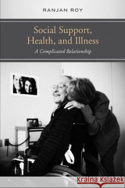 Social Support, Health, and Illness: A Complicated Relationship Roy, Ranjan 9781442640351 University of Toronto Press - książka