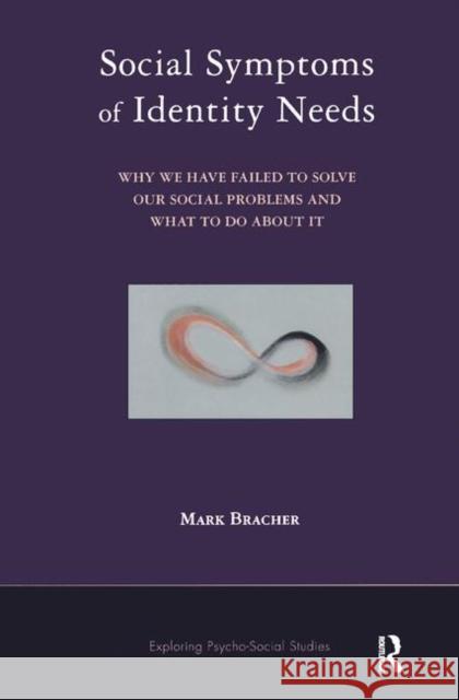 Social Symptoms of Identity Needs: Why We Have Failed to Solve Our Social Problems, and What to Do about It Bracher, Mark 9780367327019 Taylor and Francis - książka