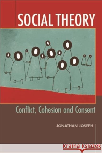 Social Theory : Conflict, Cohesion and Consent Jonathan Joseph 9780748617920 EDINBURGH UNIVERSITY PRESS - książka
