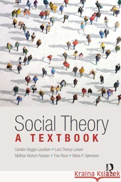 Social Theory: A Textbook Carsten Bagg Lars Thorup Larsen Mathias Wullum Nielsen 9781138999954 Routledge - książka