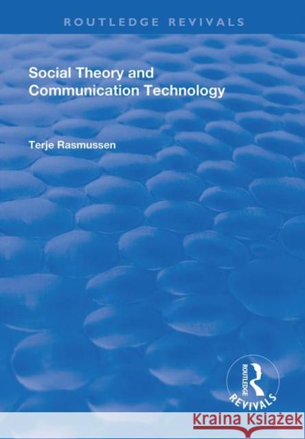 Social Theory and Communication Technology Terje Rasmussen 9781138742987 Routledge - książka