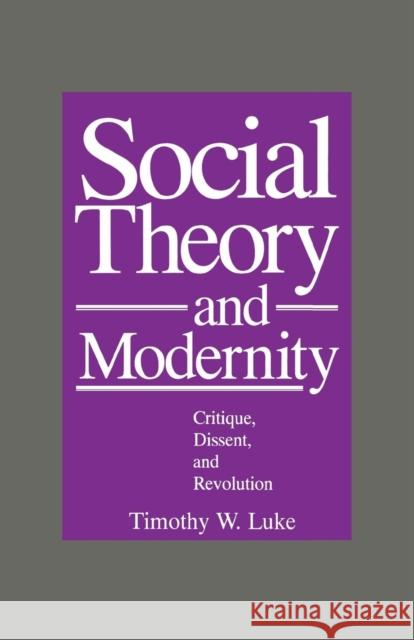 Social Theory and Modernity: Critique, Dissent, and Revolution Luke, Timothy W. 9780803938618 SAGE Publications Inc - książka
