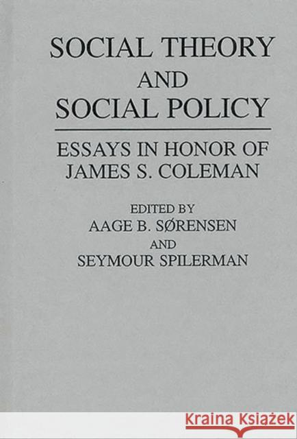 Social Theory and Social Policy: Essays in Honor of James S. Coleman Sorensen, Aage 9780275942359 Praeger Publishers - książka