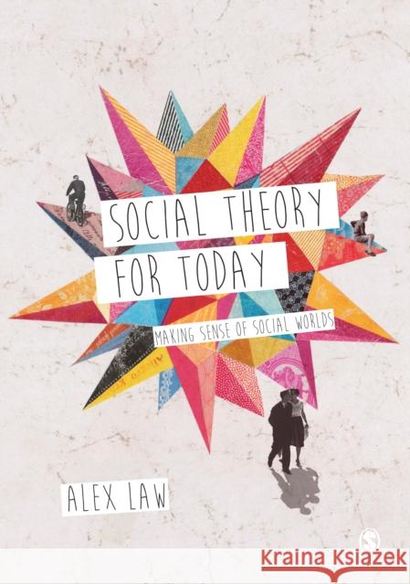 Social Theory for Today: Making Sense of Social Worlds Alex Law 9781446209011 Sage Publications (CA) - książka