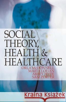 Social Theory, Health and Healthcare Orla McDonnell 9781403989536  - książka