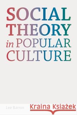 Social Theory in Popular Culture Lee Barron   9780230284982 PALGRAVE MACMILLAN - książka