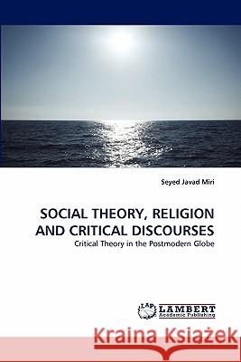 Social Theory, Religion and Critical Discourses Seyed Javad Miri 9783843374927 LAP Lambert Academic Publishing - książka