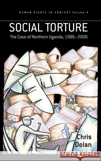 Social Torture: The Case of Northern Uganda, 1986-2006 Dolan, Chris 9781845455651  - książka