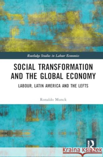 Social Transformation and the Global Economy: Labour, Latin America and the Lefts Ronaldo Munck 9781032678627 Routledge - książka