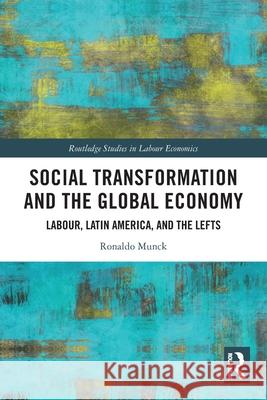 Social Transformation and the Global Economy: Labour, Latin America, and the Lefts Ronaldo Munck 9781032678641 Routledge - książka