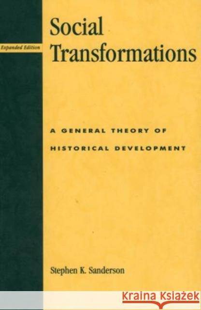 Social Transformations: A General Theory of Historical Development Sanderson, Stephen K. 9780847691883 Rowman & Littlefield Publishers - książka