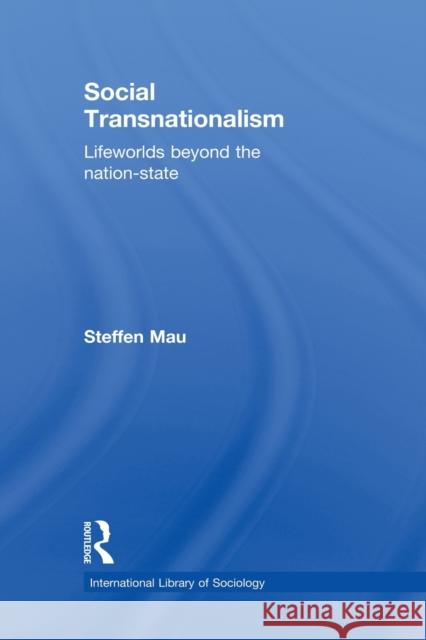 Social Transnationalism: Lifeworlds Beyond the Nation-State Mau, Steffen 9780415534246 Routledge - książka