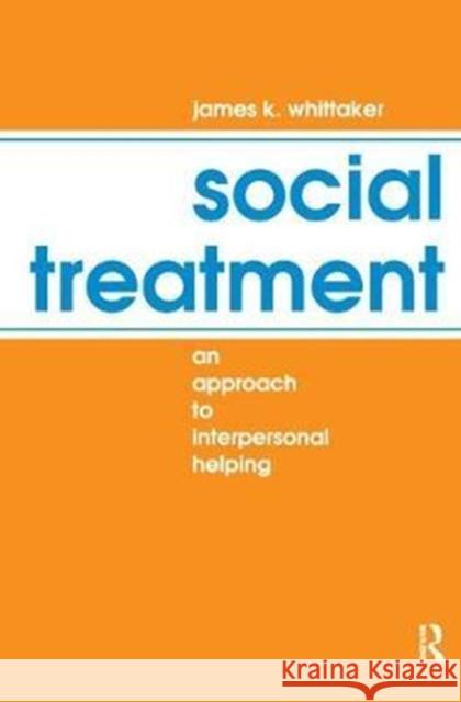 Social Treatment: An Approach to Interpersonal Helping Christina Behrendt James K. Whittaker 9781138533066 Routledge - książka