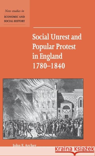 Social Unrest and Popular Protest in England, 1780-1840 John E. Archer 9780521572163 CAMBRIDGE UNIVERSITY PRESS - książka