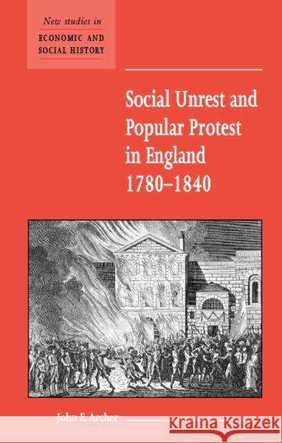 Social Unrest and Popular Protest in England, 1780-1840 John E. Archer 9780521576567 CAMBRIDGE UNIVERSITY PRESS - książka