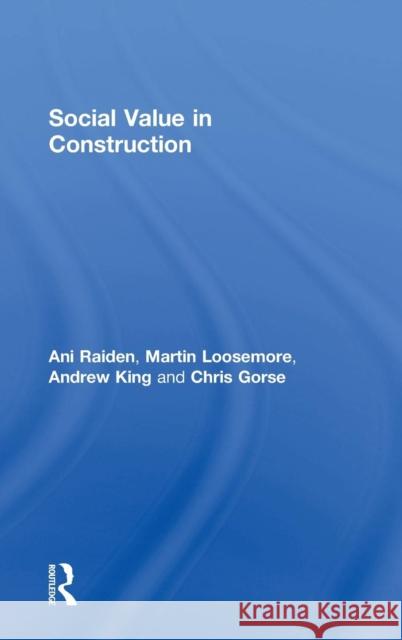 Social Value in Construction Ani Raiden Martin Loosemore Christopher Gorse 9781138295094 Routledge - książka