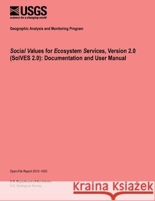 Social Values for Ecosystem Services, Version 2.0 (SolVES 2.0): Documentation and User Manual U. S. Department of the Interior 9781495906664 Createspace - książka