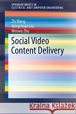 Social Video Content Delivery Zhi Wang Jiangchuan Liu Wenwu Zhu 9783319336503 Springer - książka