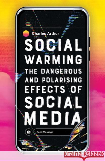 Social Warming: How Social Media Polarises Us All Arthur, Charles 9780861542291 ONEWorld Publications - książka